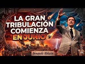 La Gran Tribulación Comienza en Junio | Profecía Impactante por Armando Alducin