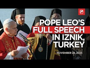 Pope Leo's Full Speech at the Ecumenical Prayer Service in Iznik, Tūrkiye (Turkey) | Nov. 28 2025