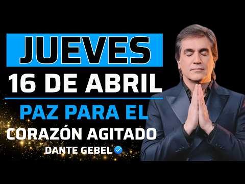 EMPIEZA EL JUEVES CON FE | Dios Te Da Paz Cuando El Corazón Está Agitado | Dante Gebel
