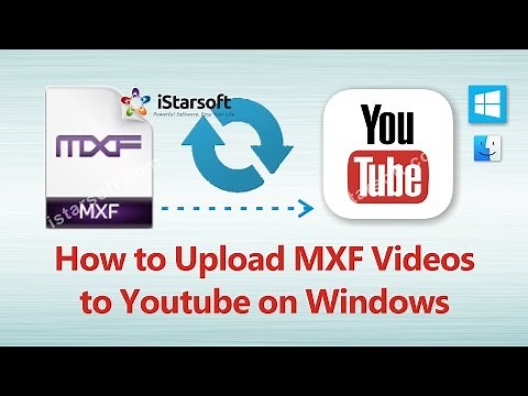 How to Upload MXF Videos to Youtube on Windows