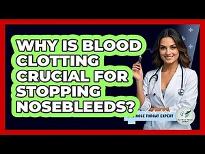 Why Is Blood Clotting Crucial For Stopping Nosebleeds? - Ear Nose Throat Expert