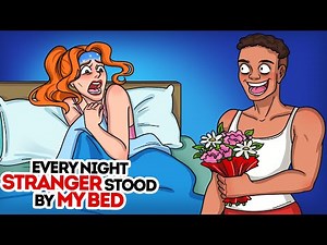 Every night a stranger stood by my bed!