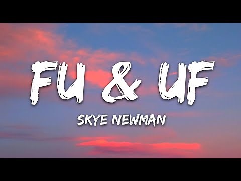 Skye Newman - FU & UF (Lyrics)