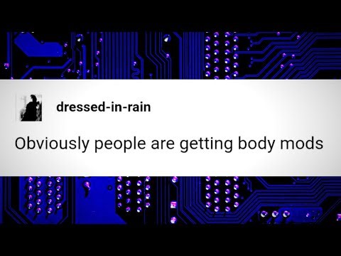 Obviously people are getting body mods