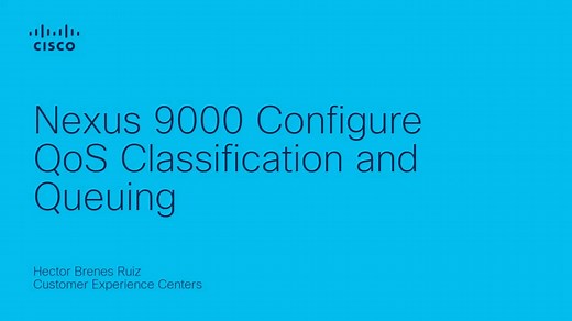 Nexus 9000 Configure QoS Classification and Queuing - Cisco Video Portal
