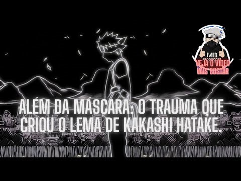 Além da Máscara: O trauma que criou o lema de Kakashi Hatake.