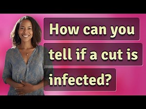 How can you tell if a cut is infected?