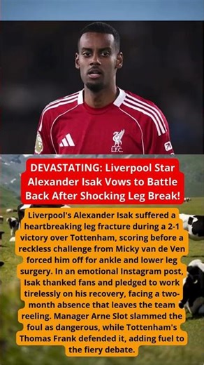 DEVASTATING: Liverpool Star Alexander Isak Vows to Battle Back After Shocking Leg Break!