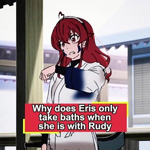 Why does Eris only take baths when she is with Rudy#TikTokAnimeContest#MushokuTenseiJoblessReincarnation#ErisBoreasGreyrat#RudeusGreyrat#animation#cartoon#usa#fyp#foryou