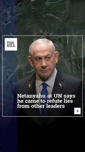 Netanyahu At UN Says He Came To Refute Lies From Other Leaders