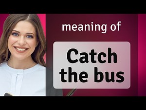 Catching On: Understanding "Catch the Bus"