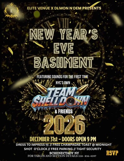 ✨ NEW YEAR’S EVE @ ELITE VENUE ✨ Step into the new year in style 🥂 Music 🎶• Good Vibes😎• Midnight Toast 🥂• Unforgettable Moments Bringing in 2026 the right way ⏳🔥 🎶 Featuring sounds for the FIRST TIME — NYC’s own TEAM SHELLDOWN & Friends 📅 December 31st 🕘 Doors open at 9PM 📍 Elite Venue | Schenectady, NY ✨ 🍾FREE champagne toast at midnight 👗 Dress to impress 🔒 Tight security | 🚗 Free parking ⚠️ LIMITED CAPACITY — ONCE FULL, DOORS CLOSE 📲 RSVP NOW for Tables & Sections 📞 518-836-43