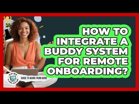 How To Integrate A Buddy System For Remote Onboarding?