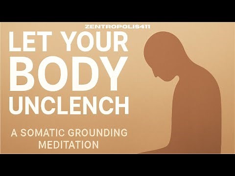 Let Your Body Unclench — A Somatic Grounding Meditation for Deep Tension