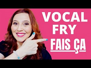 LE VOCAL FRY pour LIBÉRE ta VOIX -Cours de chant
