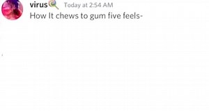 how it chews to gum five feels