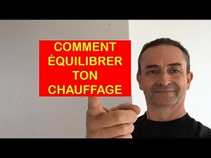 COMMENT EQUILIBRER TON CHAUFFAGE