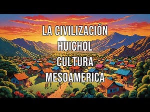 La civilización Huichol cultura Mesoamerica