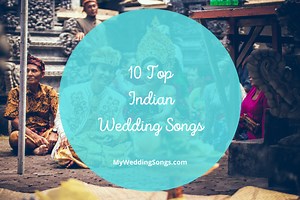 10 Indian Wedding Songs for an Unforgettable Celebration
