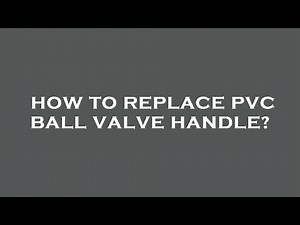 How to replace pvc ball valve handle?
