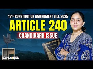 131st Constitution Amendment Bill 2025 | Article 240 - Explained | Chandigarh UT | UPSC Polity