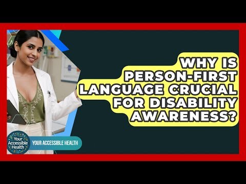 Why Is Person-First Language Crucial For Disability Awareness? - Your Accessible Health
