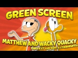(REUPLOAD) Matthew littlemore and Wacky Quacky Green screen by Kayo Rivera (aka Kayomonster)