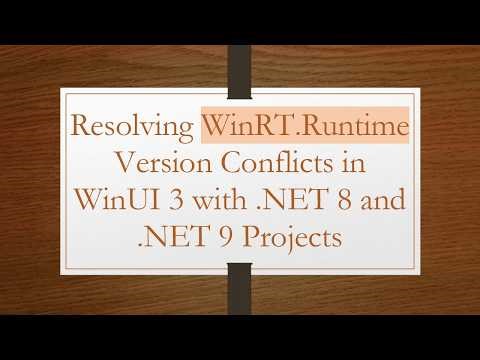 Resolving WinRT.Runtime Version Conflicts in WinUI 3 with .NET 8 and .NET 9 Projects