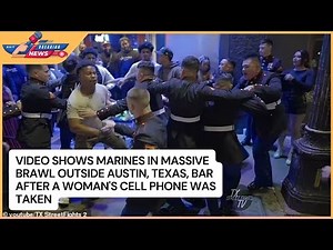 Video shows Marines in massive brawl outside Austin, Texas, bar after a woman's cell phone was taken