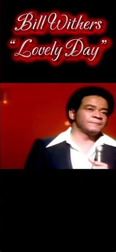 Bill Withers, “Lovely Day”