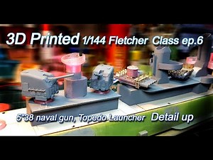 3D Printed 1/144 Fletcher Class Destroyer ep 6