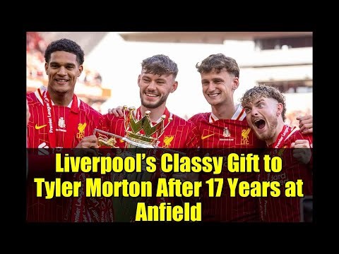 Liverpool’s Classy Gift to Tyler Morton After 17 Years at Anfield | Premier League Trophy Replica