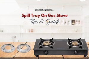 Gas Stove Spill Tray - Material, Size, Cleaning & Replacement Tips