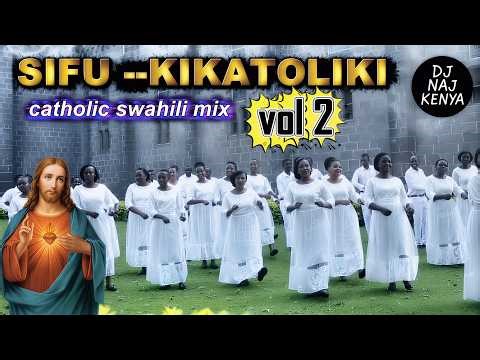 Sifu Kikatoliki Vol. 2 | Best Swahili Catholic Praise & Worship Mix | DJ Naj Kenya