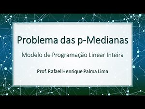 Problema das p-Medianas (Localização de Instalações) - Modelagem com Programação Linear Inteira