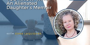 YOU-KNOW-WHO: An Alienated Daughter’s Memoir with Dana Laquidara