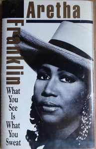 Aretha Franklin - What You See Is What You Sweat
