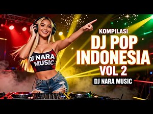 KOMPILASI DJ POP INDONESIA TERBAIK VOL 2 🔥 DJ NARA | LAGU GALAU & BAPER VIRAL 2025