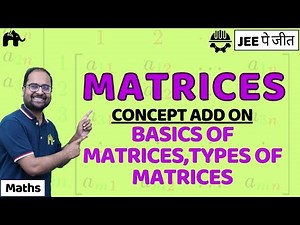 Matrices Class 12 Maths JEE | Basics of Matrices, Types of Matrices | IIT CBSE