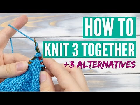 How to knit three together (k3tog) - Step by step tutorial with three alternatives
