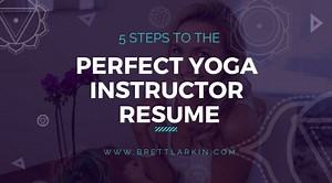 5 Steps To The Perfect Yoga Instructor Resume So You Can Make That Monayyy – Brett Larkin Yoga