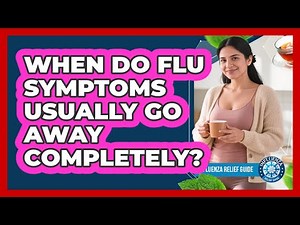When Do Flu Symptoms Usually Go Away Completely?