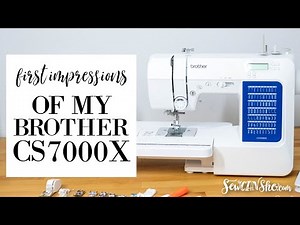 First Impressions of my Brother CS7000X Sewing Machine