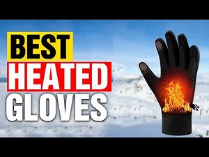 Best Heated Gloves for Extreme Cold Weather in 2025