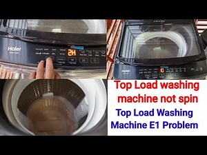 Why won’t' my top load washing machine spin or drain.why is my top load haier washer not spinning.
