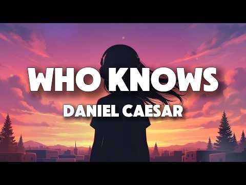 Daniel Caesar - Who Knows (Lyrics)