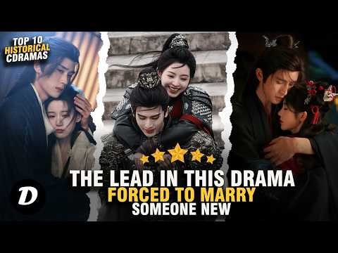 Top 10 Chinese Dramas Where The Lead is FORCED TO MARRY Someone New (Historical Chinese Drama)