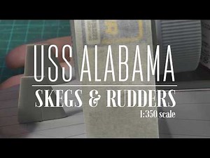 1:350 USS Alabama: Part 3 - Skegs and Rudders