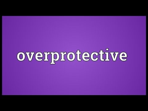 Overprotective Meaning