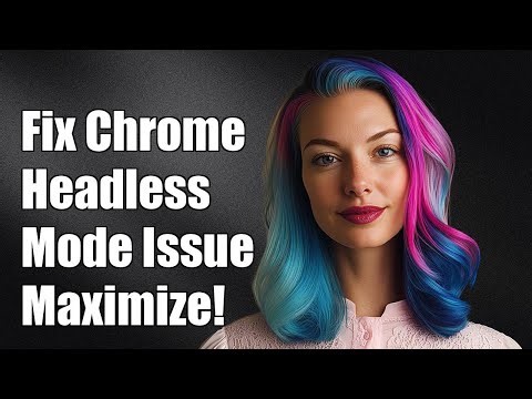 How to Fix Chrome Headless Mode Not Maximizing Window Issue